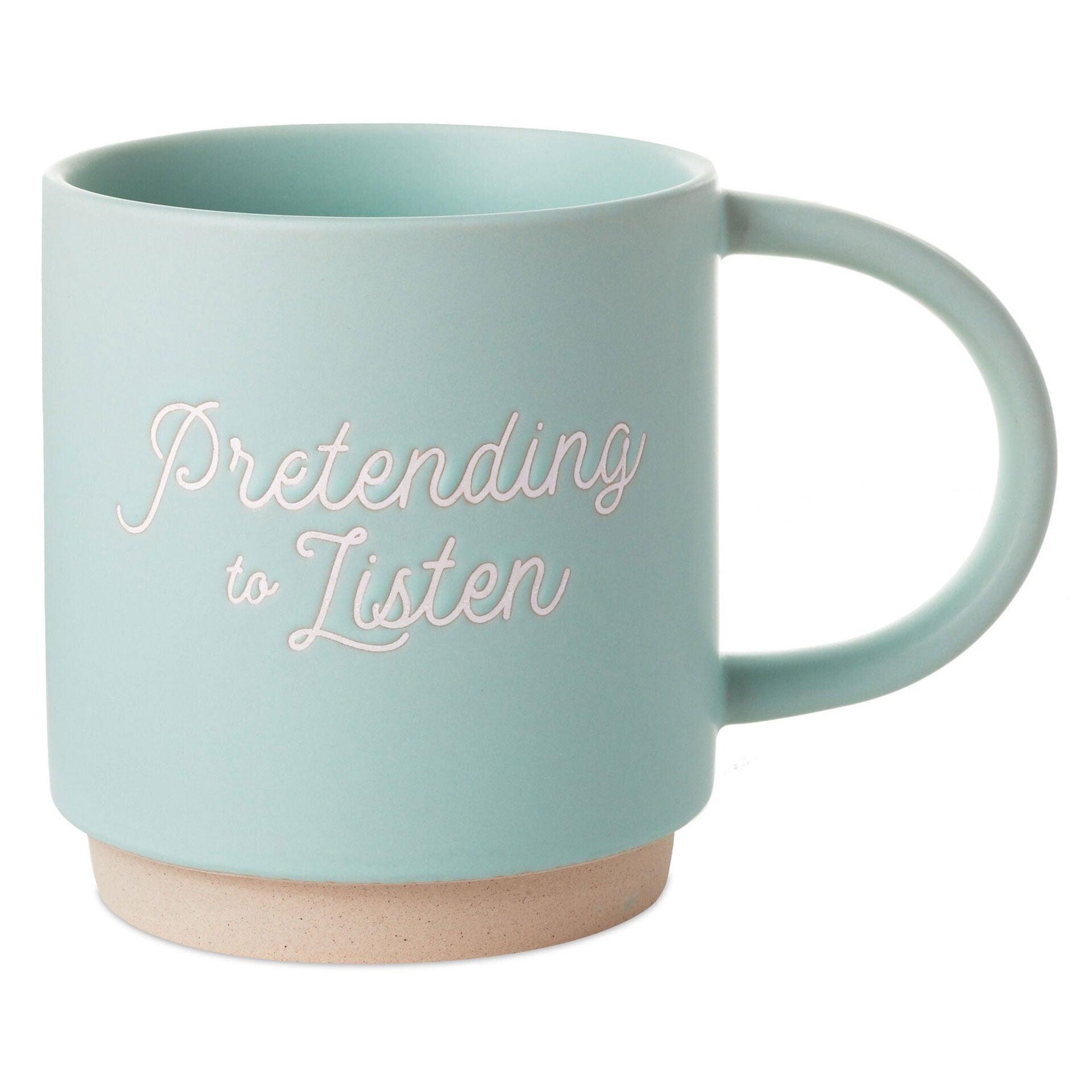 Pretending to Listen Funny Mug, 16 oz