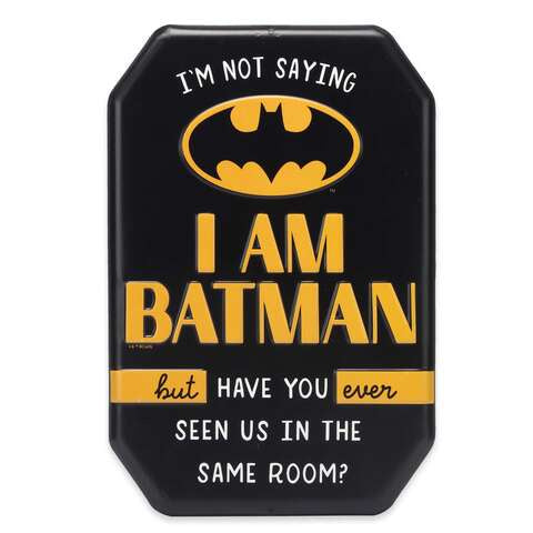 I'm Not Saying I Am Batman Sign Metal 1