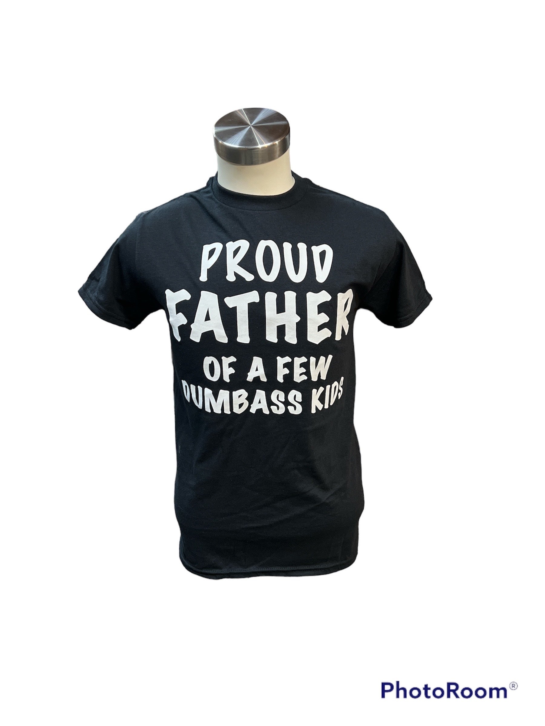 Proud Father of a Few Dumbass Kids Shirt- Black