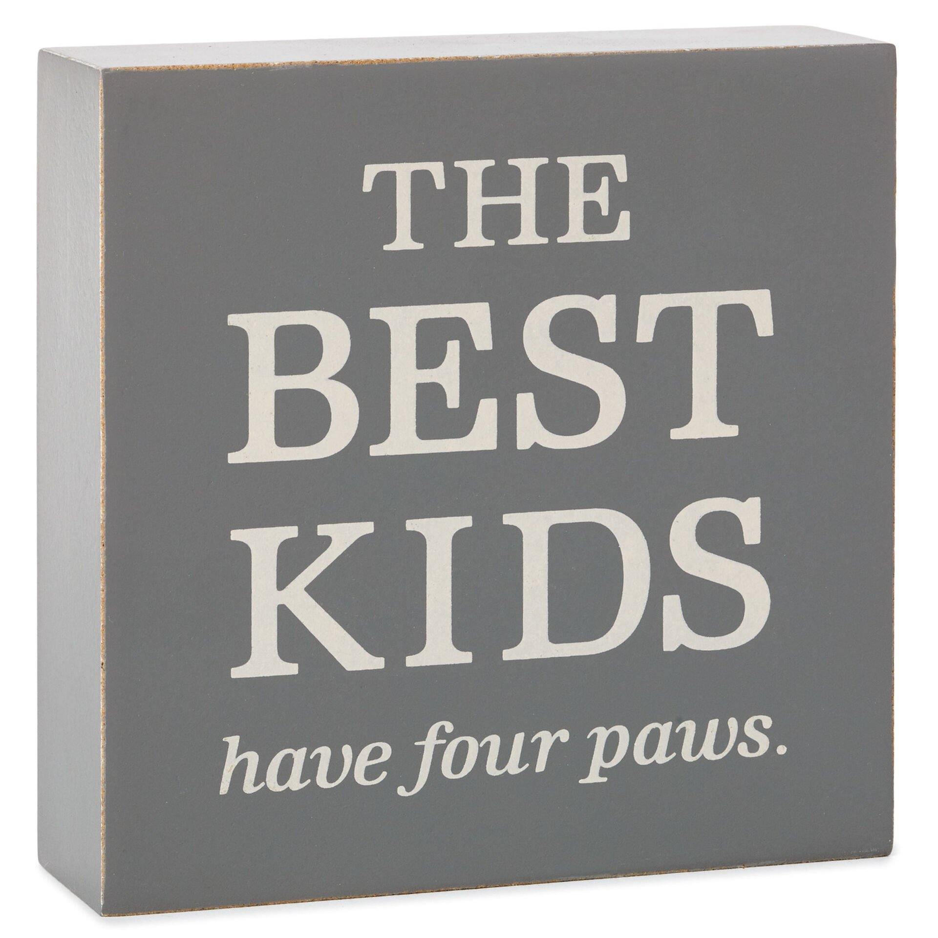 The Best Kids Have Paws Wood Quote Sign, 4x4
